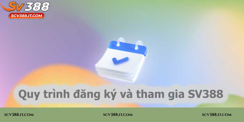 Quy trình đăng ký và tham gia SV388